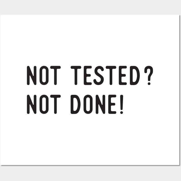 Not Tested? Not Done! Wall Art by Software Testing Life